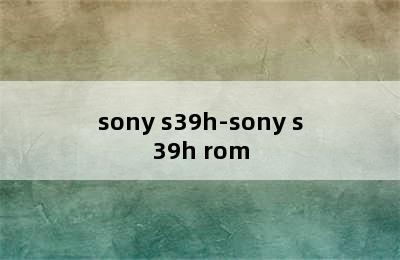 sony s39h-sony s39h rom